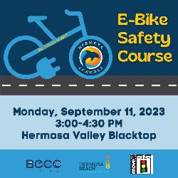 E-Bike Safety Course, Monday, September 11, 2023, 3:00-4:30 PM, Hermosa Valley Blacktop
